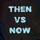 Then vs Now