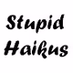 Stupid Haikus