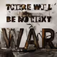 THERE WILL BE NO NEXT WAR