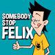 Somebody Stop Felix