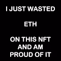 I JUST WASTED ETH on this NFT and am Proud of It