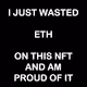 I JUST WASTED ETH on this NFT and am Proud of It