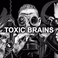 Toxic Brains