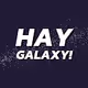 HAY GALAXY!