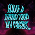 HAVE A GOOD TRIP MY FRIEND