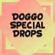 Doggos Special Drops