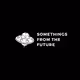 SOMETHINGS FROM THE FUTURE