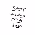 Stop fudding my bags