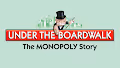 Under the Boardwalk: The MONOPOLY Story