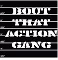 Bout That Action Gang