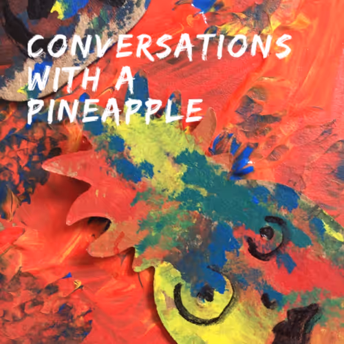 Conversations With A Pineapple