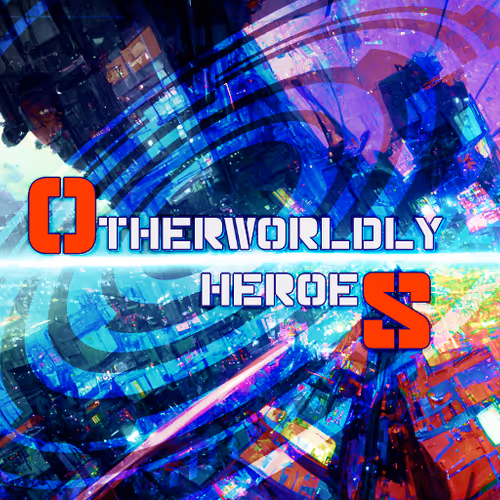 Otherworldly Heroes