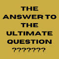 THE ANSWER TO THE ULTIMATE QUESTION ???????