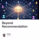 Beyond Recommendation