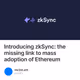 Introducing zkSync: the missing link to mass adoption of Ethereum