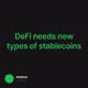 DeFi needs new types of stablecoins