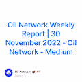 Oi! Network Weekly Report | 30 November 2022 - Oi! Network - Medium