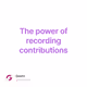 The power of recording contributions