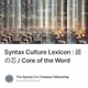 Syntax Culture Lexicon : 語の芯 / Core of the Word