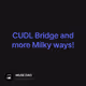 CUDL Bridge and more Milky ways!