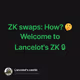 ZK swaps: How? 🤔 Welcome to Lancelot's ZK 🔒