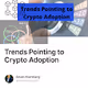 Trends Pointing to Crypto Adoption