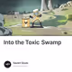 Into the Toxic Swamp