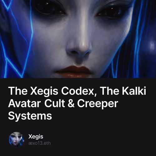 The Xegis Codex, The Kalki Avatar Cult & Creeper Systems