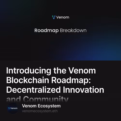 Introducing the Venom Blockchain Roadmap: Decentralized Innovation and Community Governanc
