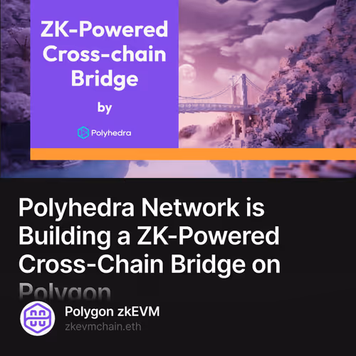 Polyhedra Network is Building a ZK-Powered Cross-Chain Bridge on Polygon