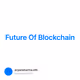 Future Of Blockchain