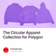 The Circular Apparel Collection for Polygon
