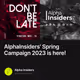 AlphaInsiders' Spring Campaign 2023 is here!