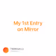 My 1st Entry on Mirror