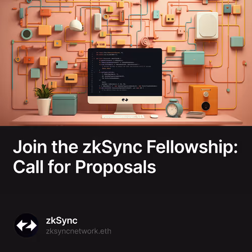 Join the zkSync Fellowship: Call for Proposals
