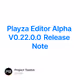 Playza Editor Alpha V0.22.0.0 Release Note