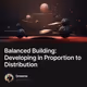 Balanced Building: Developing in Proportion to Distribution