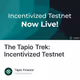 The Tapio Trek: Incentivized Testnet