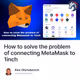 How to solve the problem of connecting MetaMask to 1inch