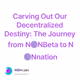 Carving Out Our Decentralized Destiny: The Journey from N🟣NBeta to N🟣Nnation