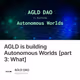 AGLD is building Autonomous Worlds [part 3: What]