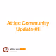 Atticc Community Update #1