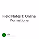 Field Notes 1: Online Formations