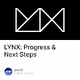 LYNX Progress & Next Steps