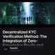 Decentralized KYC Verification Method: The Integration of Zero-Knowledge Proofs and Blockc
