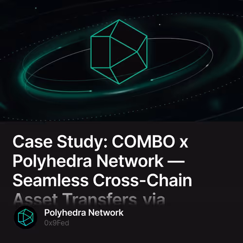Case Study: COMBO x Polyhedra Network — Seamless Cross-Chain Asset Transfers via zkBridge