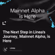 The Next Step in Linea’s Journey, Mainnet Alpha, is Here