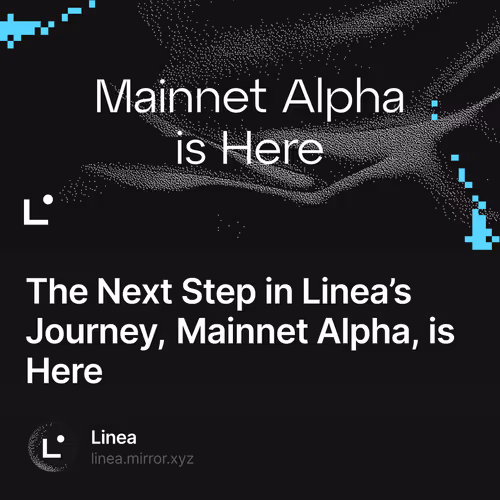 The Next Step in Linea’s Journey, Mainnet Alpha, is Here