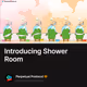 Introducing Shower Room