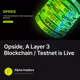 Opside,  A Layer 3 Blockchain / Testnet is Live